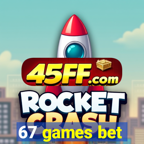 67 games bet